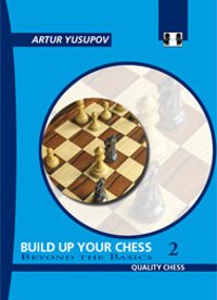 Build up your chess 2: Beyond the Basics 1 Build up your chess 2: Beyond the Basics 1