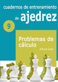 Cuadernos de entrenamiento de ajedrez 9: Problemas de cálculo