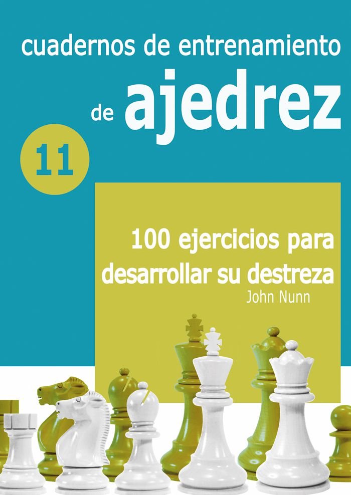Cuadernos de entrenamiento de ajedrez 11: 100 Ejercicios para Desarrollar su Destreza 2 Cuadernos de entrenamiento de ajedrez 11: 100 Ejercicios para Desarrollar su Destreza 2