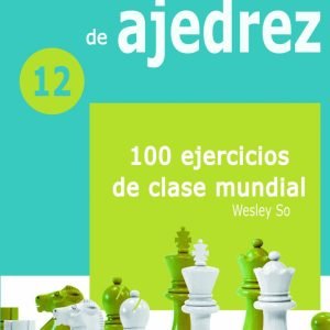 Cuadernos de entrenamiento de ajedrez 12: 100 Ejercicios de Clase Mundial