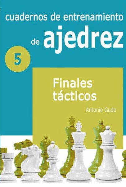 Cuadernos de entrenamiento de Ajedrez 5: Finales táctico 1