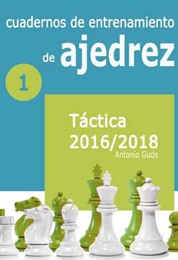 Cuadernos de entrenamiento de Ajedrez 1: Táctica 2016/2018 2 Cuadernos de entrenamiento de Ajedrez 1: Táctica 2016/2018 2