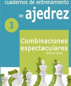 Cuadernos de entrenamiento de Ajedrez 3: Comb. espectaculares