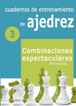Cuadernos de entrenamiento de Ajedrez 3: Comb. espectaculares 1