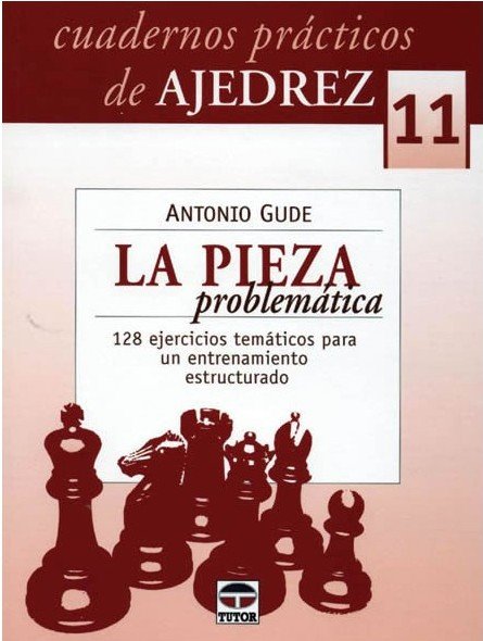Cuadernos prácticos de Ajedrez 11: La pieza problemática 2 Cuadernos prácticos de Ajedrez 11: La pieza problemática 2