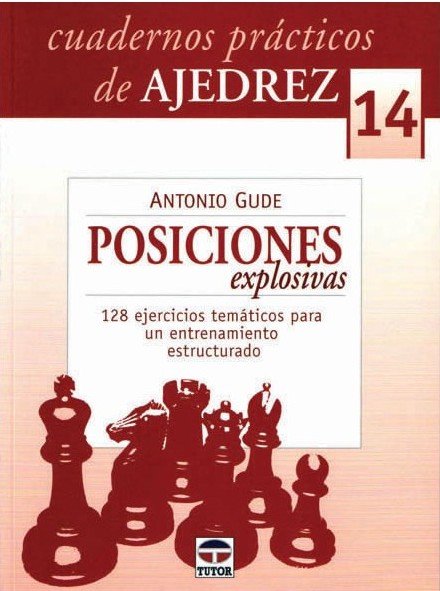 Cuadernos prácticos de Ajedrez 14: Posiciones explosivas 2 Cuadernos prácticos de Ajedrez 14: Posiciones explosivas 2