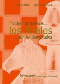 Disculpen las aperturas...Los finales...son Fundamentales (1ª parte) 1 Disculpen las aperturas...Los finales...son Fundamentales (1ª parte) 1