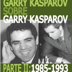 Garry Kasparov sobre Garry Kasparov. Parte II: 1985-1993