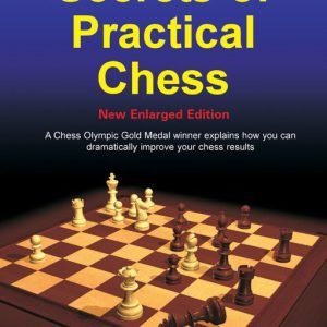 Secrets of Practical Chess – New Enlarged Edition