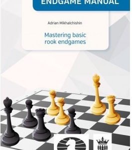 The modern endgame manual: Mastering basic rook endgames